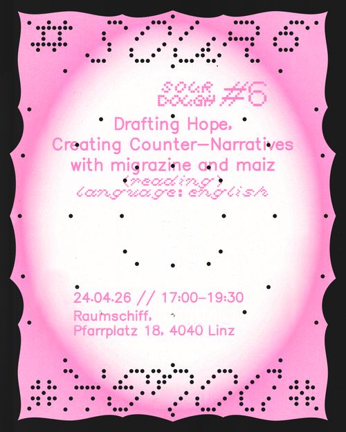 Sourdough #6 (magazine presentation) Drafting Hope, Creating Counter-Narratives with migrazine and maiz