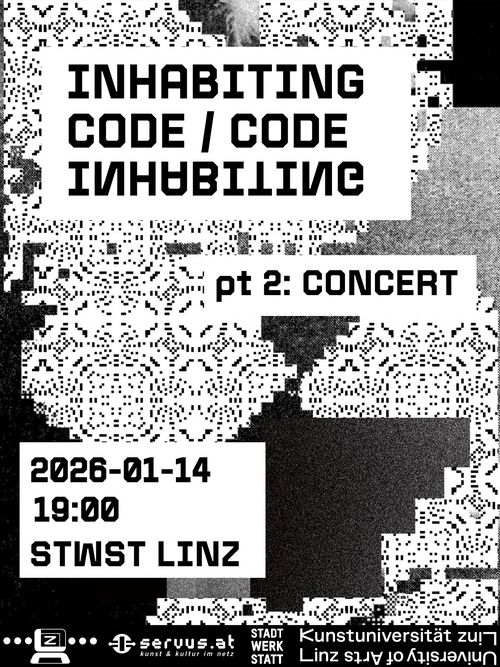 image sujet with black and white generative graphics (like low-res fractals). 

on the top, title: Inhabiting Code
pt 2: CONCERT

2026-01-14
19:00
STWST LINZ