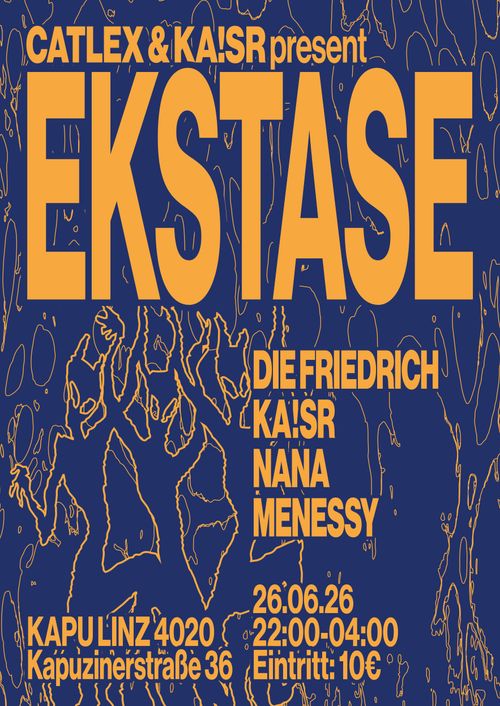 EKSTASE: MENESSY, NANA, KA!SER, DIE FRIEDRICH